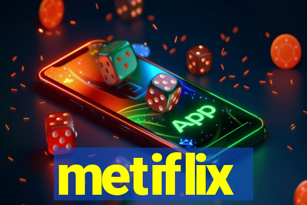 metiflix