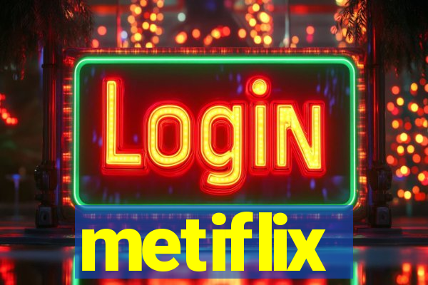 metiflix