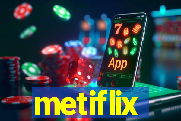 metiflix