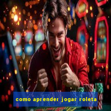 como aprender jogar roleta