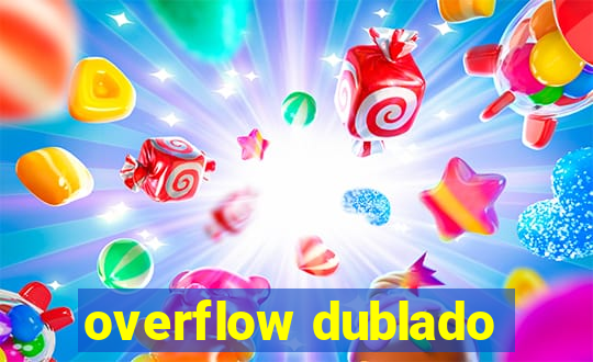 overflow dublado