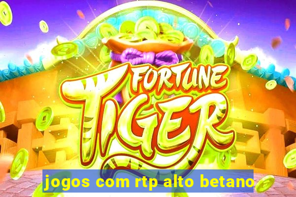 jogos com rtp alto betano