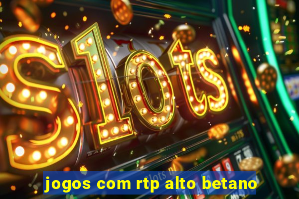 jogos com rtp alto betano