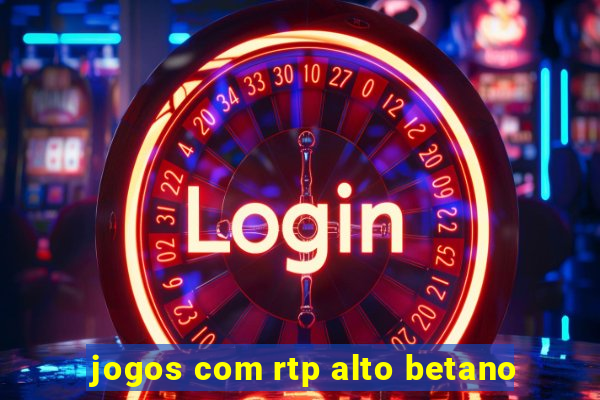 jogos com rtp alto betano