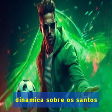 dinamica sobre os santos