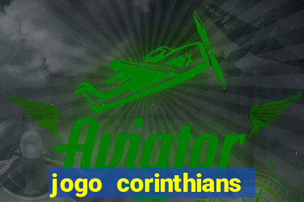 jogo corinthians vai passar aonde