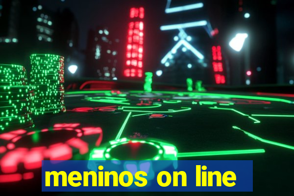 meninos on line