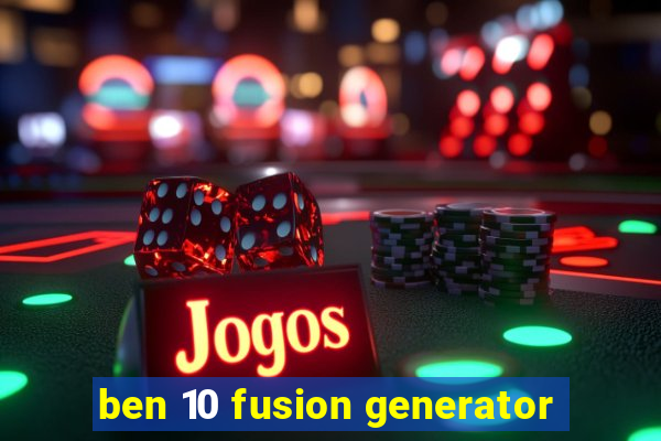 ben 10 fusion generator