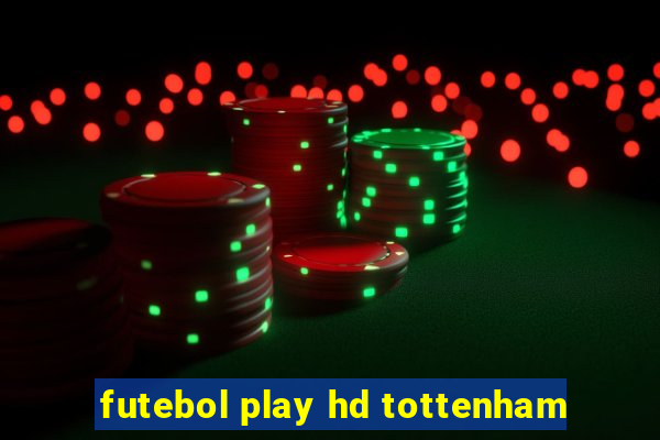 futebol play hd tottenham