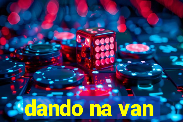 dando na van