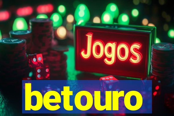 betouro