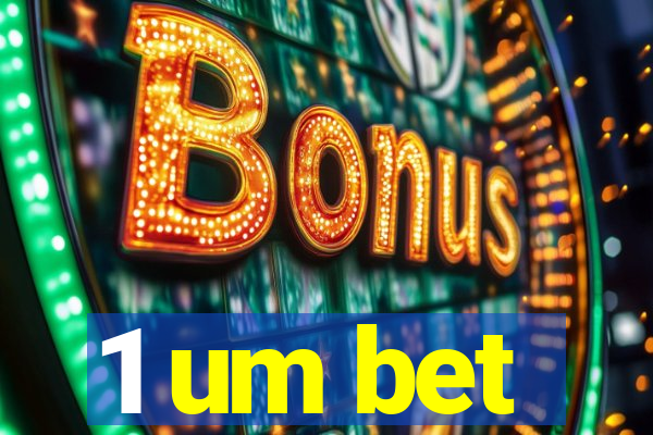 1 um bet