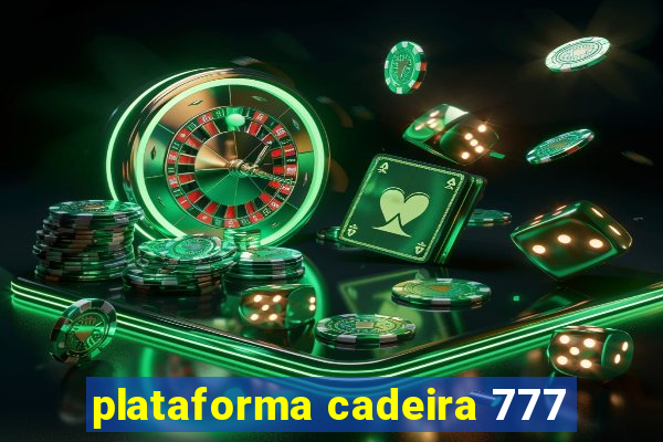 plataforma cadeira 777