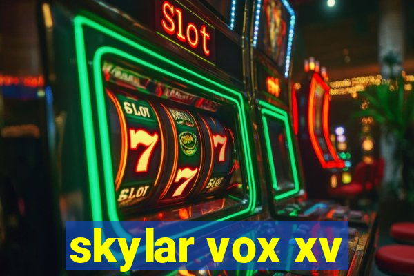 skylar vox xv