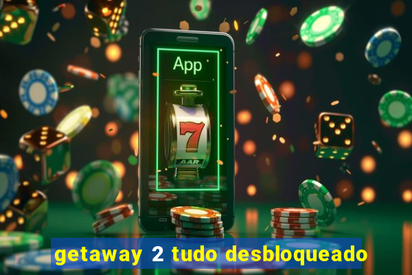 getaway 2 tudo desbloqueado