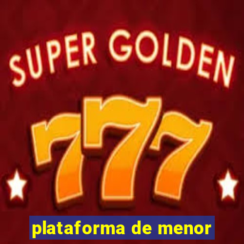 plataforma de menor