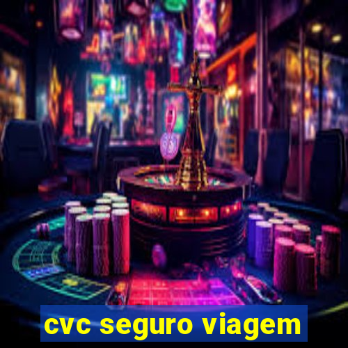 cvc seguro viagem