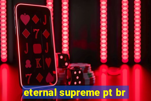 eternal supreme pt br