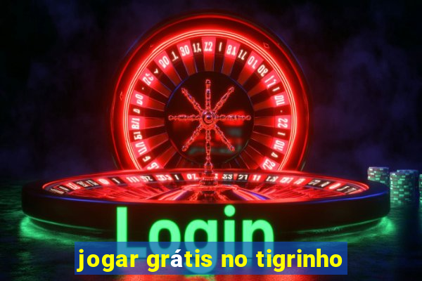 jogar grátis no tigrinho