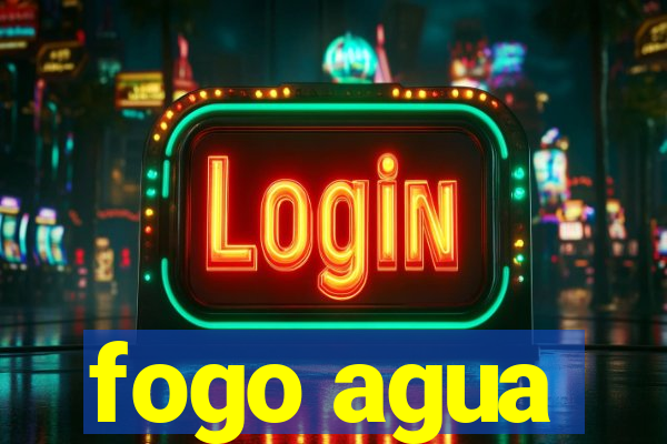 fogo agua