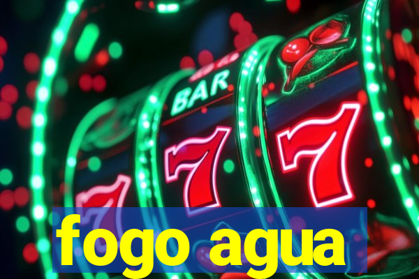 fogo agua