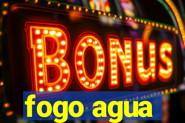 fogo agua