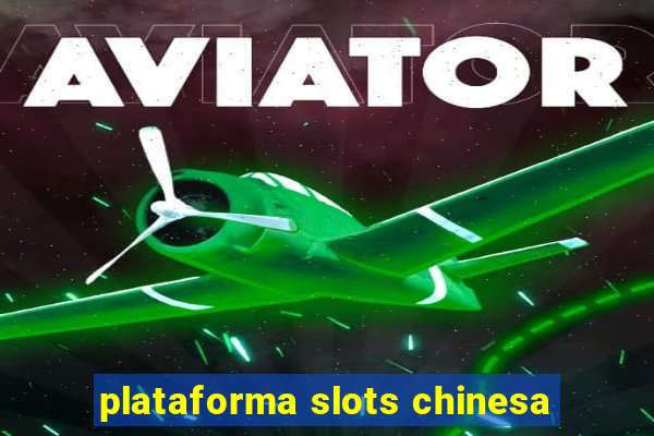 plataforma slots chinesa