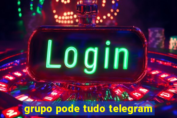 grupo pode tudo telegram