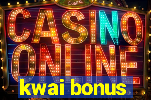 kwai bonus