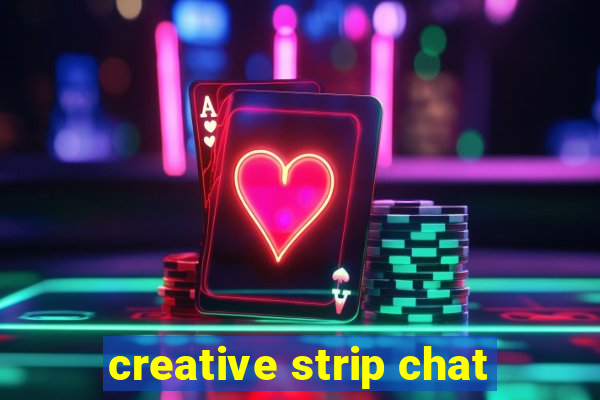 creative strip chat