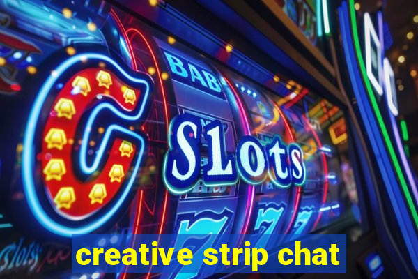 creative strip chat