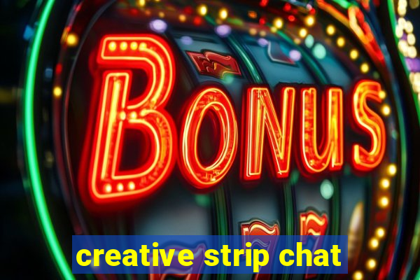 creative strip chat