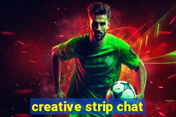 creative strip chat