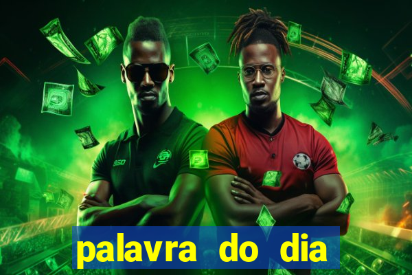 palavra do dia jogo contexto