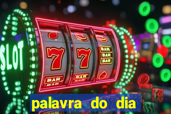 palavra do dia jogo contexto