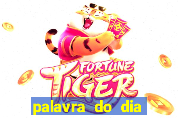 palavra do dia jogo contexto