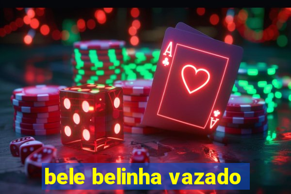 bele belinha vazado