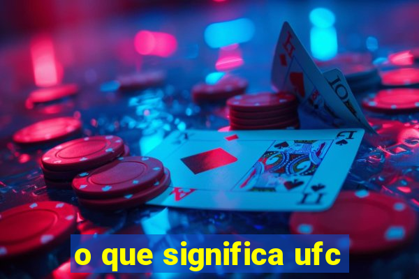 o que significa ufc