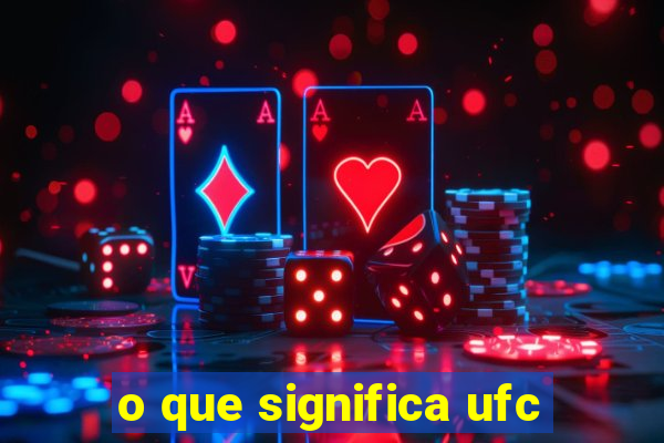 o que significa ufc