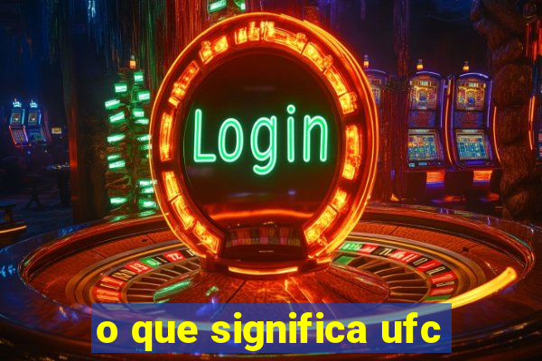 o que significa ufc