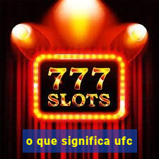 o que significa ufc