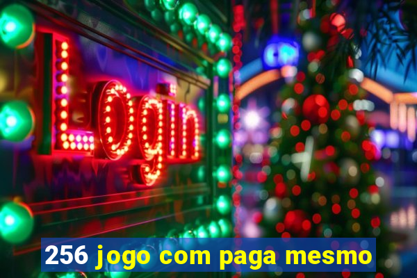 256 jogo com paga mesmo