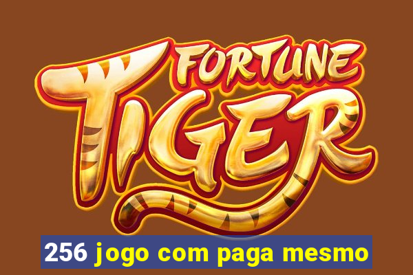 256 jogo com paga mesmo