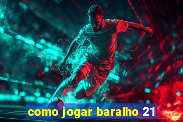 como jogar baralho 21