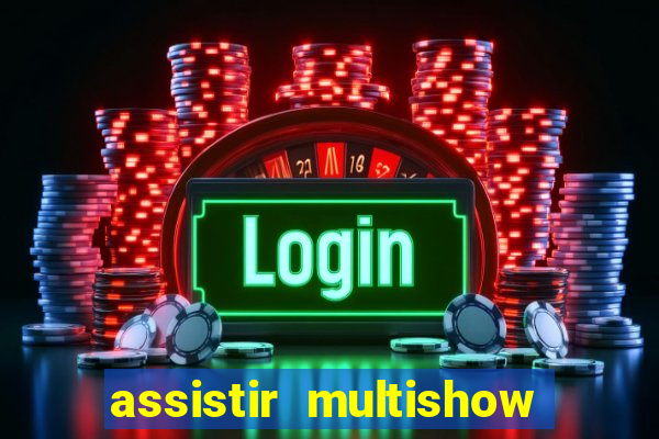 assistir multishow ao vivo de graça