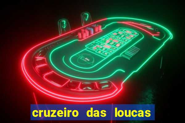 cruzeiro das loucas onde assistir