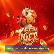 como usar cashback recargapay