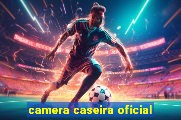 camera caseira oficial