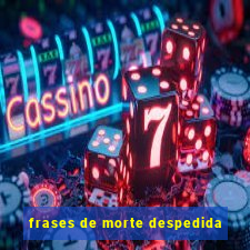 frases de morte despedida