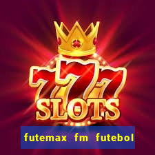 futemax fm futebol ao vivo